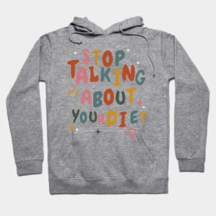 Stop Talking About Your Diet - Diet Culture Cute Hoodie